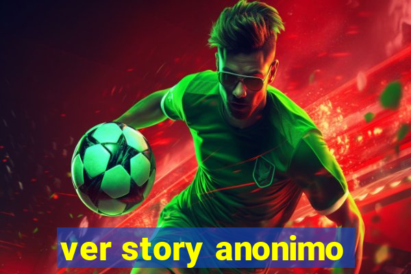 ver story anonimo