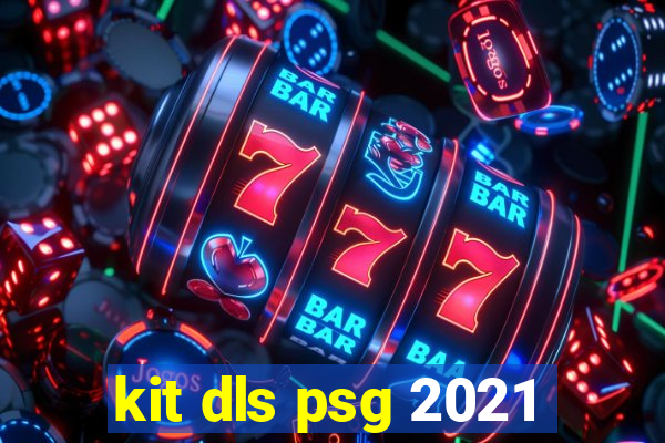 kit dls psg 2021