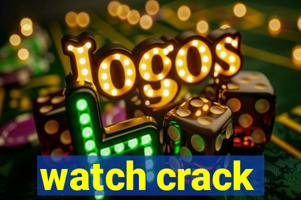 watch crack