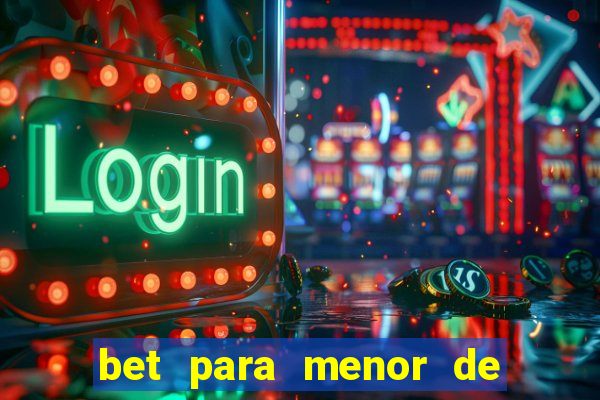 bet para menor de 18 anos
