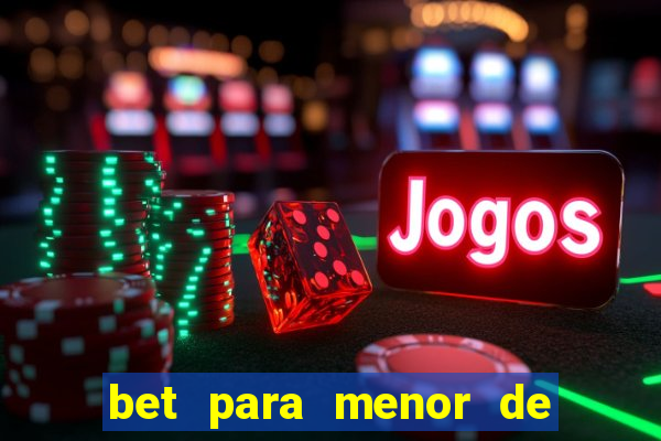 bet para menor de 18 anos