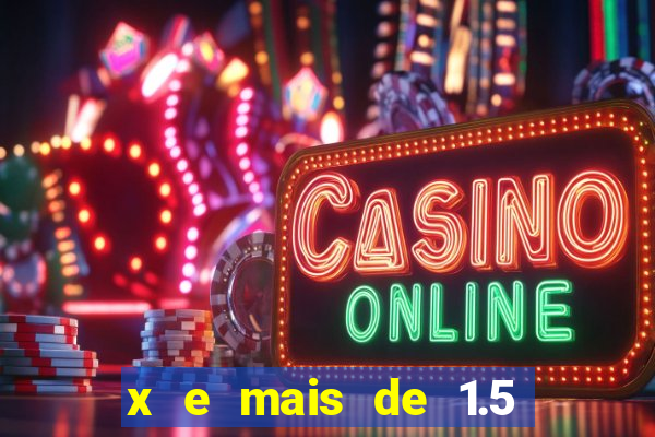 x e mais de 1.5 betano o que significa