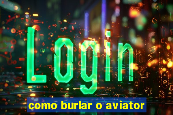 como burlar o aviator