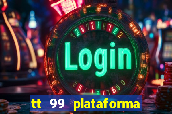 tt 99 plataforma de jogos