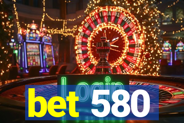bet 580