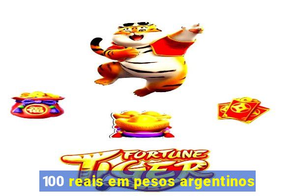 100 reais em pesos argentinos