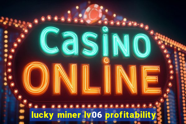 lucky miner lv06 profitability
