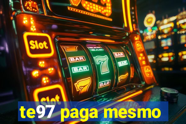 te97 paga mesmo