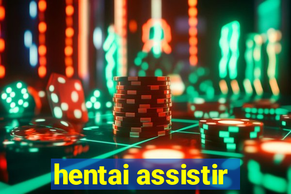 hentai assistir