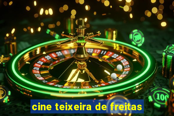 cine teixeira de freitas