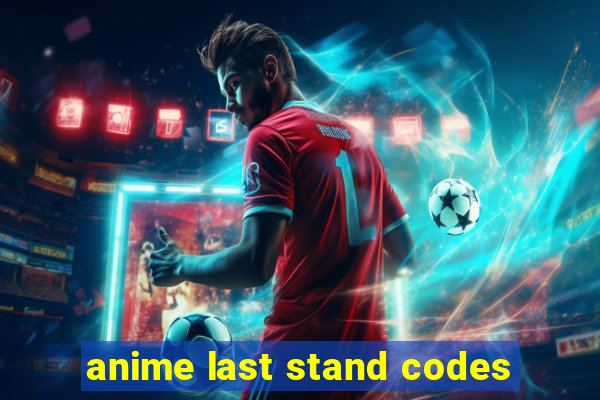 anime last stand codes