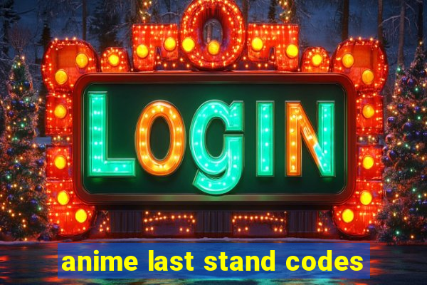 anime last stand codes