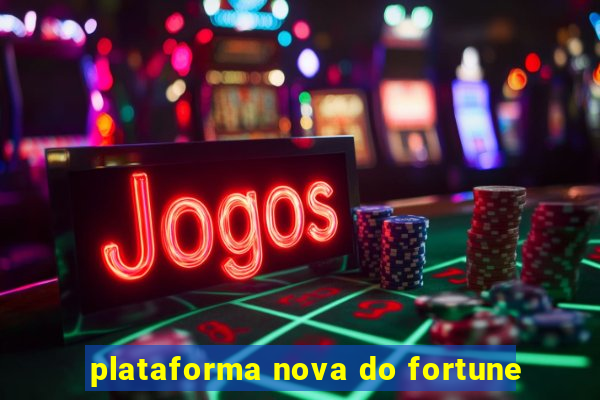 plataforma nova do fortune