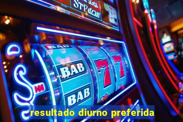 resultado diurno preferida