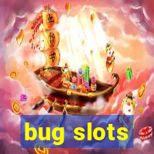 bug slots