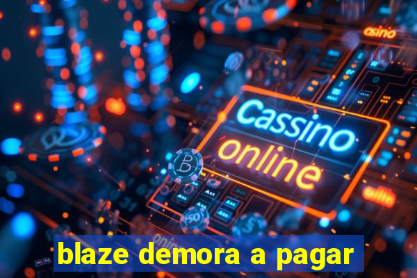 blaze demora a pagar