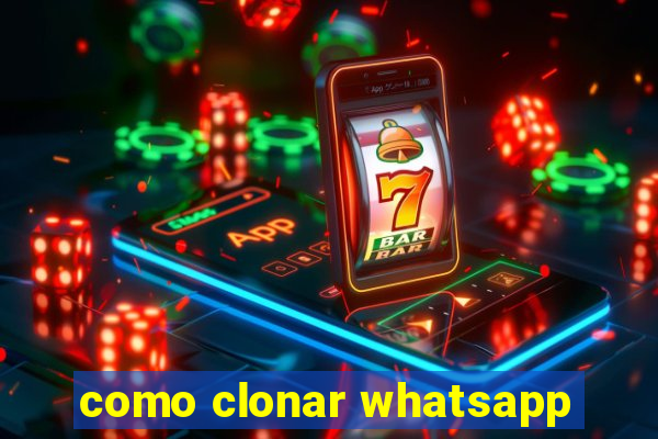como clonar whatsapp