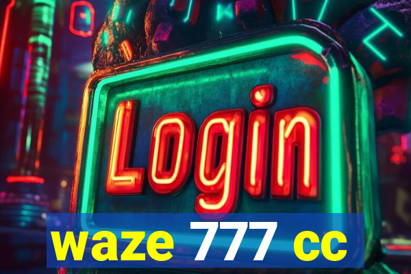 waze 777 cc