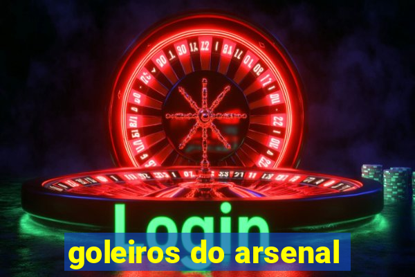 goleiros do arsenal