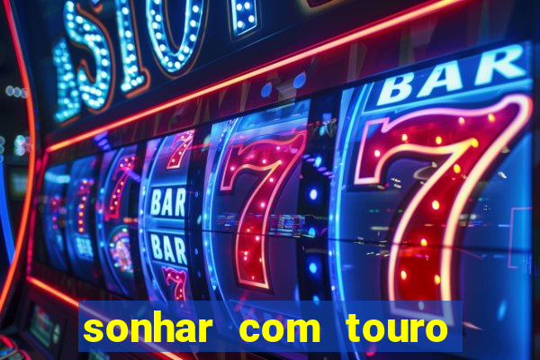sonhar com touro bravo no mundo espiritual
