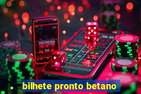 bilhete pronto betano