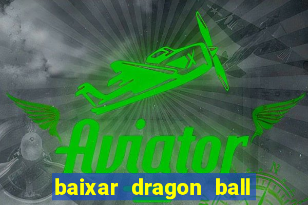 baixar dragon ball super dublado