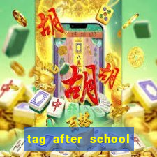 tag after school apk download