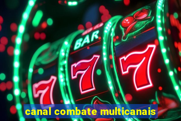 canal combate multicanais