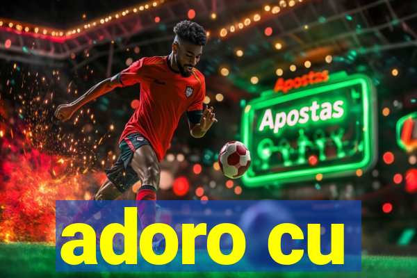adoro cu