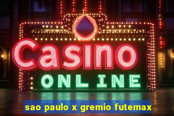 sao paulo x gremio futemax