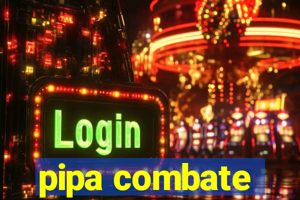pipa combate
