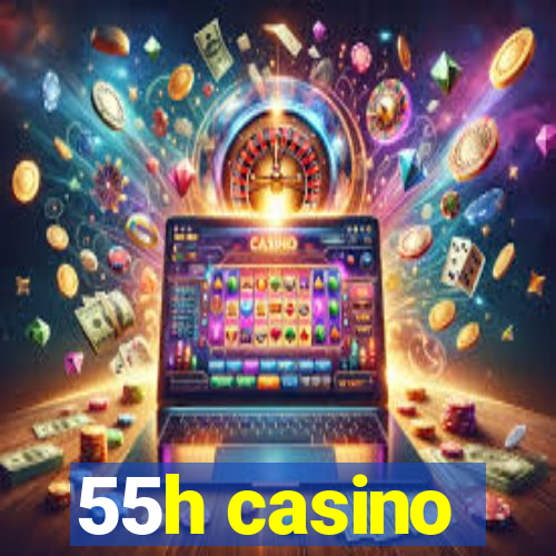 55h casino