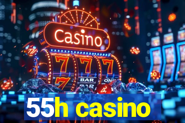 55h casino