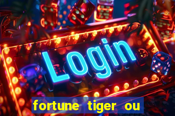 fortune tiger ou fortune ox