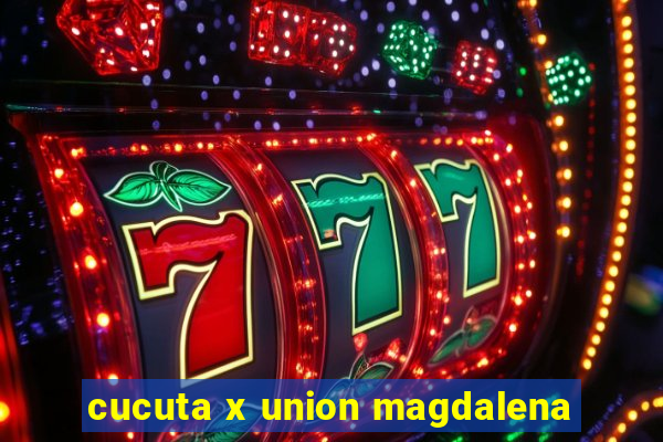 cucuta x union magdalena