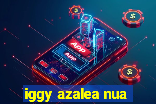 iggy azalea nua