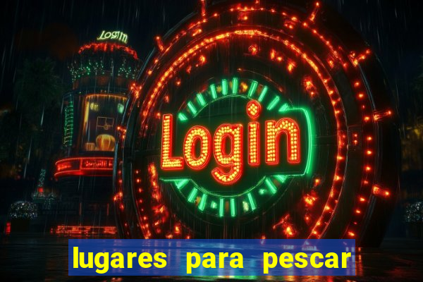 lugares para pescar perto de mim