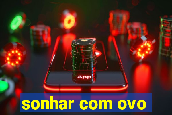 sonhar com ovo