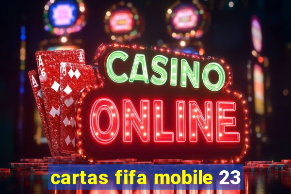 cartas fifa mobile 23