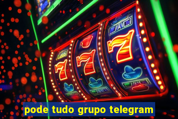 pode tudo grupo telegram