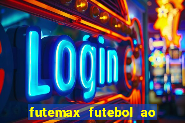 futemax futebol ao vivo atualizado