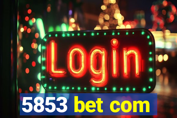 5853 bet com