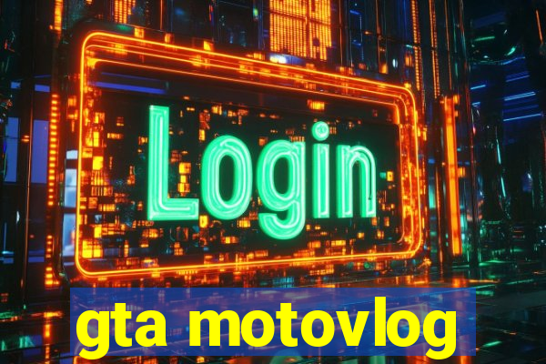 gta motovlog