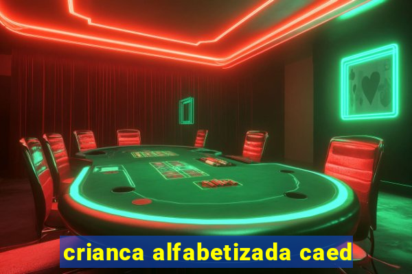 crianca alfabetizada caed