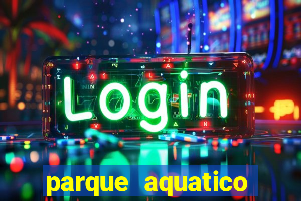 parque aquatico tina rolf salvador bahia