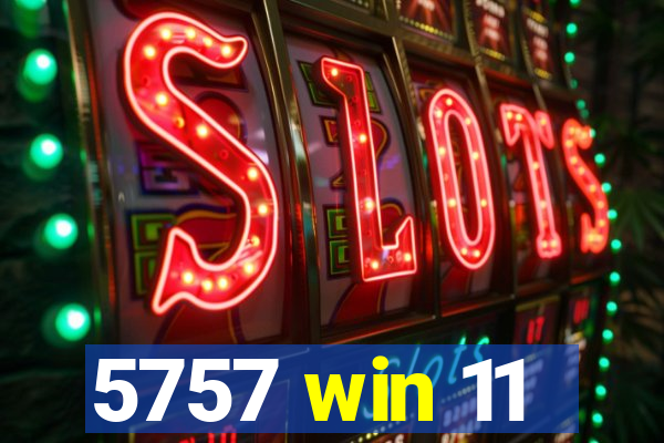 5757 win 11
