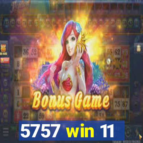5757 win 11