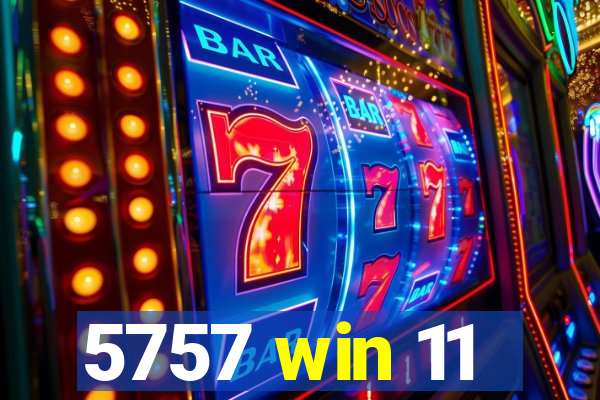 5757 win 11
