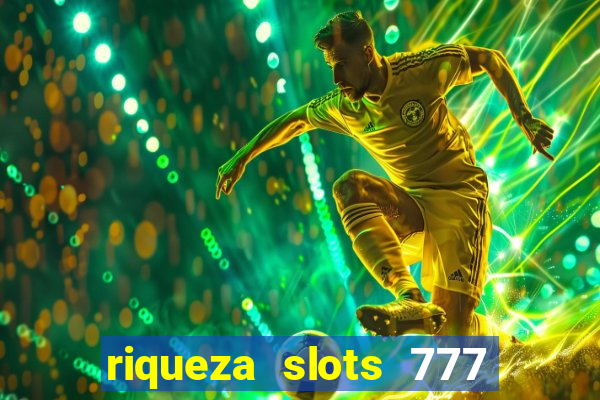 riqueza slots 777 paga mesmo