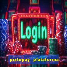 pixtopay plataforma de jogos